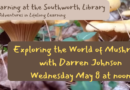 Lunchtime Learning: Exploring the World of Mushrooms – Wednesday, May 8 at noon