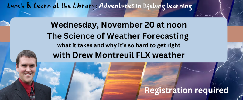 Lunch & Learn-The Science of Weather Forecasting with Drew Montreuil-Nov 20 @ 12