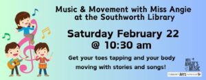 Music & Movement with Miss Angie at the Southworth Library this Saturday February 22 at 10:30 am. Get your toes tapping and your body moving with stories and songs! The image features three small children playing instruments on and around giant music notes. The one on top is a little girl with a microphone, the one on the right is a boy with a guitar, and the boy on the left has colorful maracas.