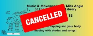 Music and Movement with Miss Angie has been cancelled.