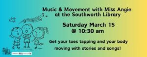 The image features a blue, green, and yellow background with three kids outlined in black singing. The text on the image reads "Music and Movement with Miss Angie at Southworth Library Saturday March 15th at 10:30 am.