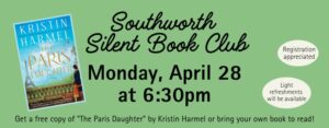 Southworth Silent Book Club Monday, April 28th at 6:30. Get a free copy of The Paris Daughter by Kristin Harmel. The image has a green background and features a picture of the front cover of The Paris Daughter