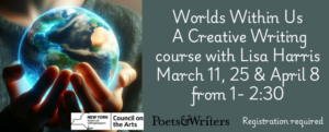 Worlds within us is a creative writing course with Lisa Harris on March 11th, 25th, and April 8th from 1 to 2:30pm. The background of this image is dark blue with white texts and features an image of two hands holding a small glowing planet earth.