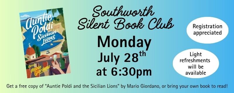 Southworth Silent Book Club Monday, July 28th at 6:30pm Get a free copy of “Auntie Poldi and the Sicilian Lions” by Mario Giordano or bring your own book to read! Registration appreciated and light refreshments will be available. The image has a green to blue background and features a picture of the book "Auntie Poldi and the Sicilian Lions” by Mario Giordano