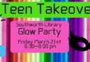 Teen Takeover! Glow Party at 6:30pm on Friday, March 21st!
