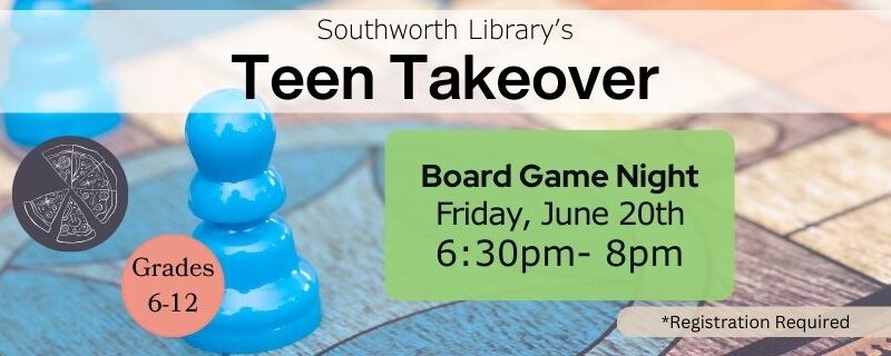 Southworth Library’s Teen Takeover Board Game Night Friday, June 20th 6:30pm- 8pm Grades 6-8 Registration Required. The background of this image features a bright blue game piece on an intricate game board.