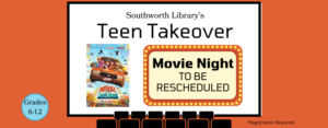 poster for the teen takeover movie night wiht a picture of the movie cover for The Mitchells Vs, the Machines. Movie night is to be rescheduled