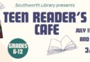 Teen Reader’s Cafe: July 11th, July 25th & August 8th at 3:30 pm