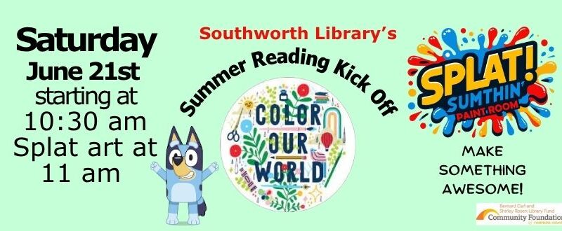 Southworth Library's Summer Reading Kick Off! Saturday June 21st starting at 10:30 am Splat art at 11 am With Splat Sumthin' Paint Room Make Something Aweosme! The image features a green background with a picture of Bluey.