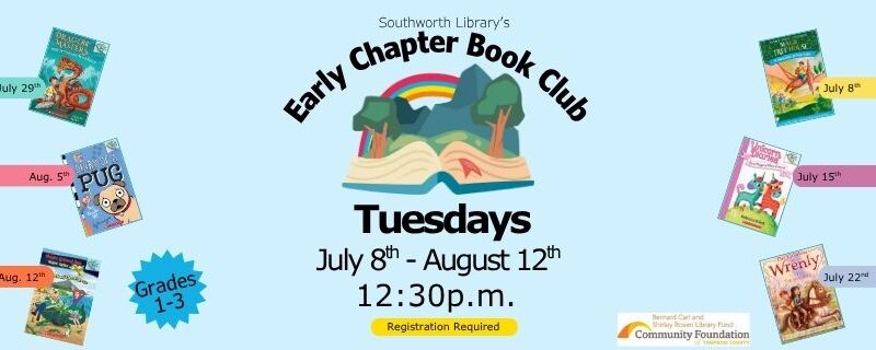Southworth Library’s Early Chapter Book Club Tuesdays July 8th - August 12th 12:30p.m. Registration Required. The background image features an open book with rolling green hills, trees, and a rainbow coming out of it.