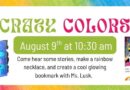 Crazy Colors- Saturday, August 9th at 10:30 a.m.