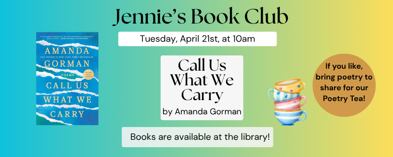 Jennie’s Book Club: Call Us What We Carry by Amanda Gorman – Tuesday, April 21st @ 10am