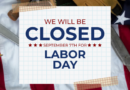 Closed Monday, September 7th for Labor Day