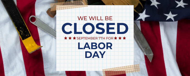 Closed Monday, September 7th for Labor Day